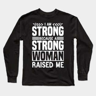 I am strong because a strong woman raised me matching cool Long Sleeve T-Shirt